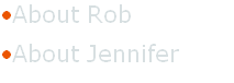 •About Rob
•About Jennifer    