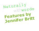Naturally
goodwithwords
Features by Jennifer Britt
